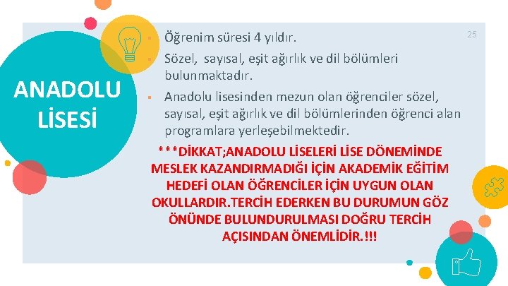 § Sözel, sayısal, eşit ağırlık ve dil bölümleri bulunmaktadır. § Anadolu lisesinden mezun olan