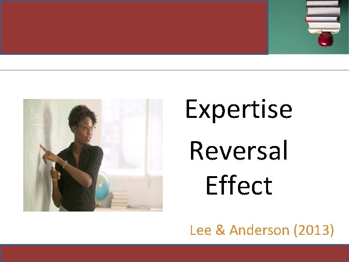 Expertise Reversal Effect Lee & Anderson (2013) 