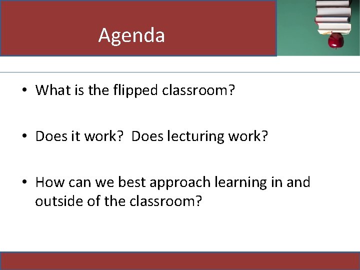 Agenda • What is the flipped classroom? • Does it work? Does lecturing work?