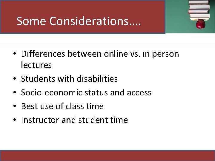 Some Considerations…. • Differences between online vs. in person lectures • Students with disabilities