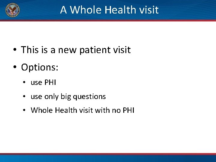 A Whole Health visit • This is a new patient visit • Options: •