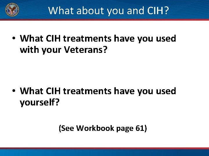 What about you and CIH? • What CIH treatments have you used with your