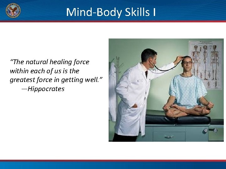 Mind-Body Skills I “The natural healing force within each of us is the greatest