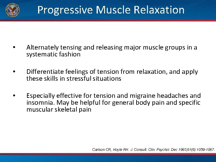 Progressive Muscle Relaxation • Alternately tensing and releasing major muscle groups in a systematic