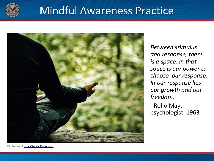 Mindful Awareness Practice Between stimulus and response, there is a space. In that space