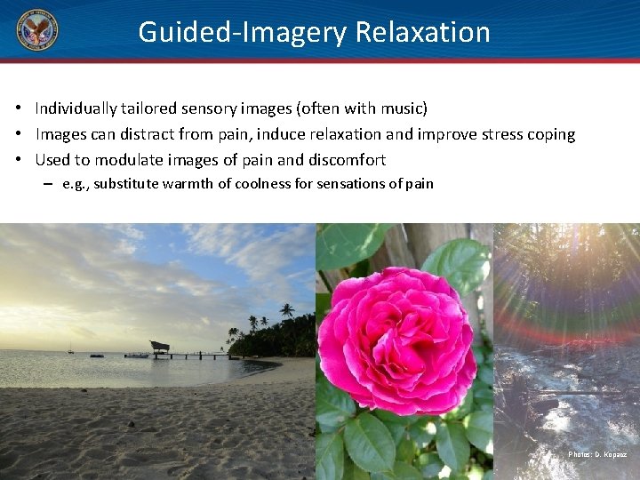 Guided-Imagery Relaxation • Individually tailored sensory images (often with music) • Images can distract