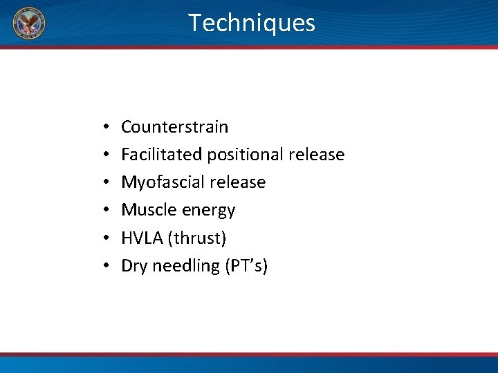 Techniques • • • Counterstrain Facilitated positional release Myofascial release Muscle energy HVLA (thrust)