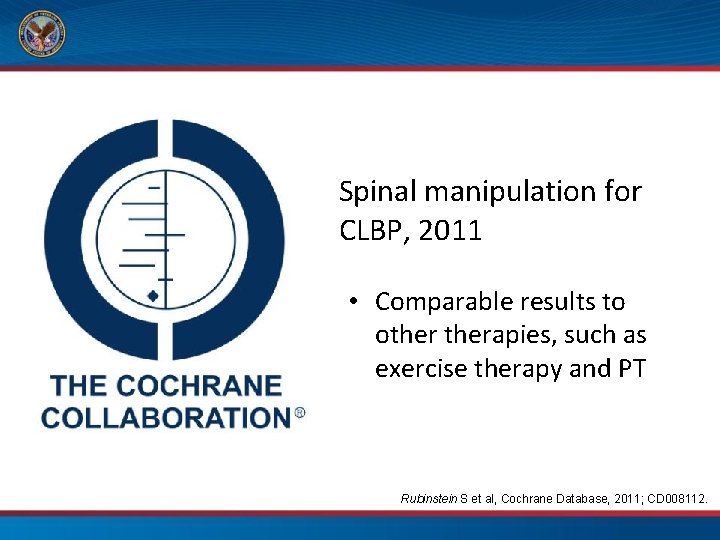 Spinal manipulation for CLBP, 2011 • Comparable results to otherapies, such as exercise therapy