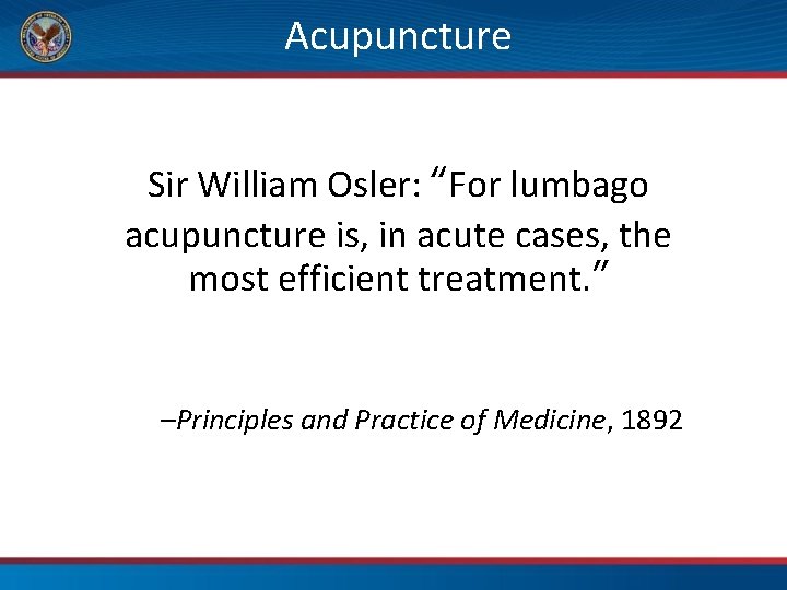 Acupuncture Sir William Osler: “For lumbago acupuncture is, in acute cases, the most efficient