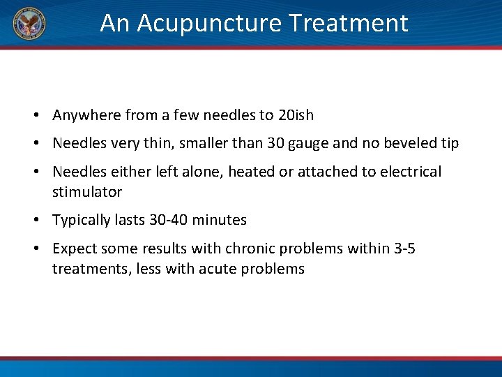 An Acupuncture Treatment • Anywhere from a few needles to 20 ish • Needles