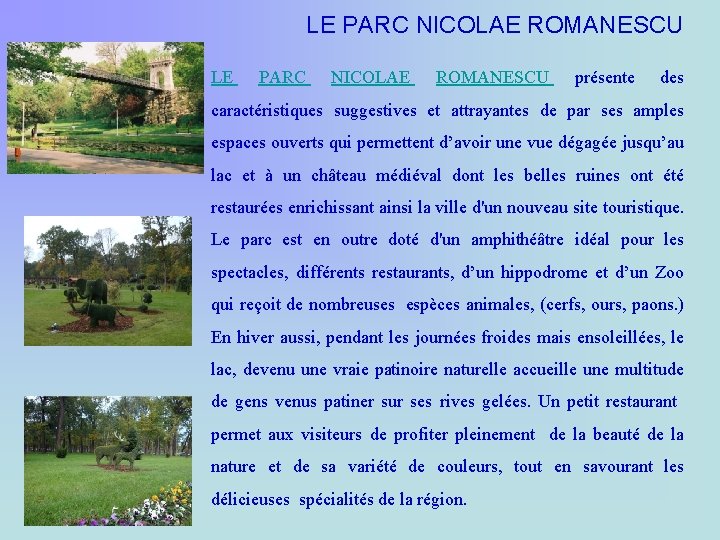 LE PARC NICOLAE ROMANESCU présente des caractéristiques suggestives et attrayantes de par ses amples