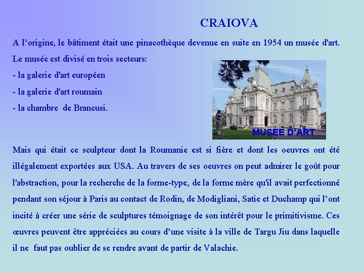 CRAIOVA A l’origine, le bâtiment était une pinacothèque devenue en suite en 1954 un