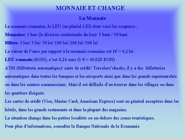 MONNAIE ET CHANGE La Monnaie La monnaie roumaine, le LEU (au pluriel LEI) dont