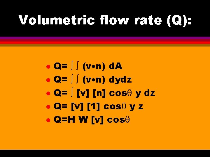 Volumetric flow rate (Q): l l l Q= (v n) d. A Q= (v