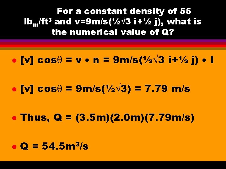 For a constant density of 55 lbm/ft 3 and v=9 m/s(½ 3 i+½ j),