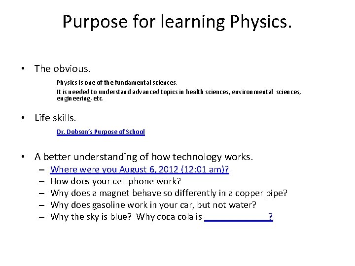 Purpose for learning Physics. • The obvious. Physics is one of the fundamental sciences.
