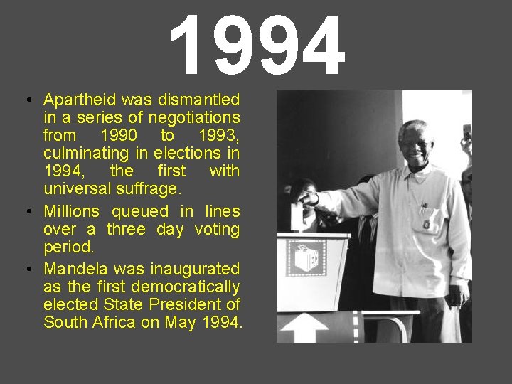 1994 • Apartheid was dismantled in a series of negotiations from 1990 to 1993,