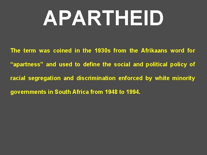 APARTHEID The term was coined in the 1930 s from the Afrikaans word for