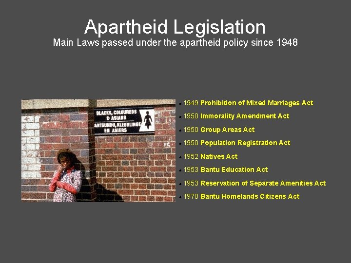 Apartheid Legislation Main Laws passed under the apartheid policy since 1948 1949 Prohibition of