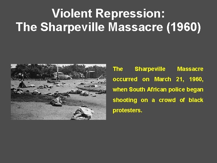 Violent Repression: The Sharpeville Massacre (1960) The Sharpeville Massacre occurred on March 21, 1960,