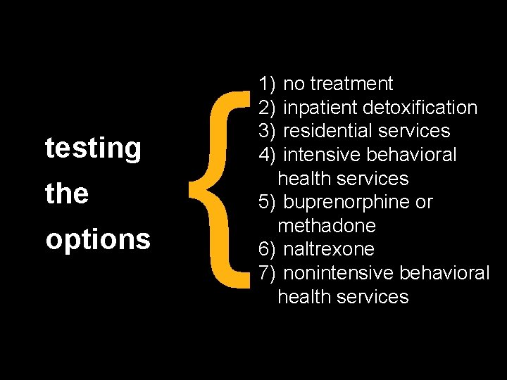 testing the options { 1) 2) 3) 4) no treatment inpatient detoxification residential services