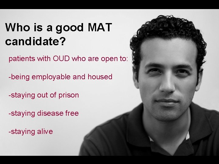Who is a good MAT candidate? patients with OUD who are open to: -being