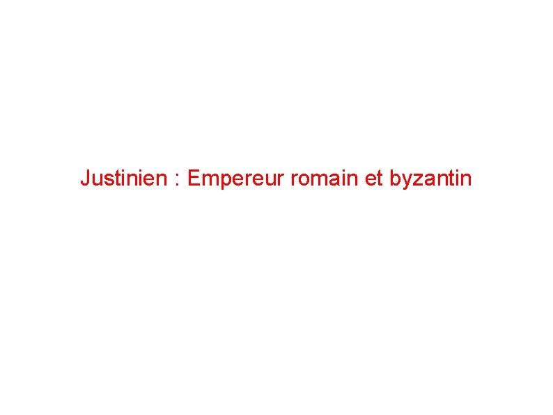 Justinien : Empereur romain et byzantin 