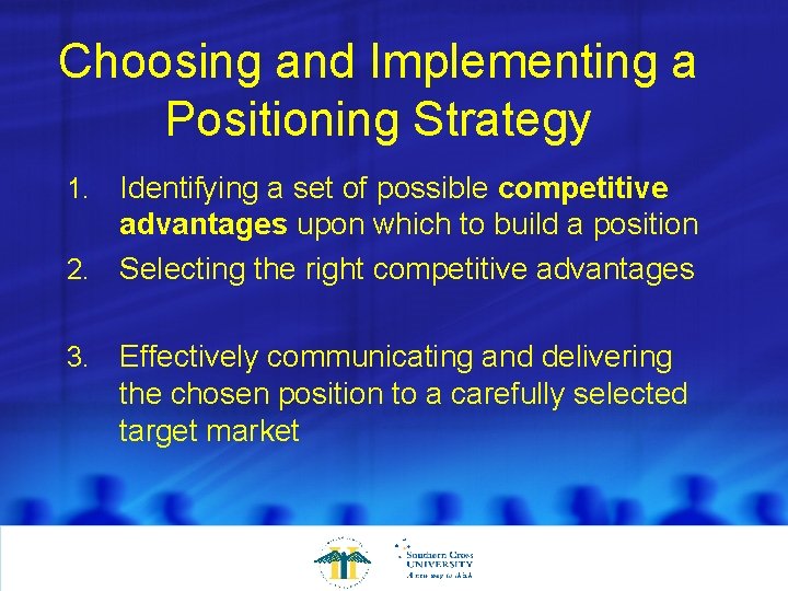Choosing and Implementing a Positioning Strategy Identifying a set of possible competitive advantages upon