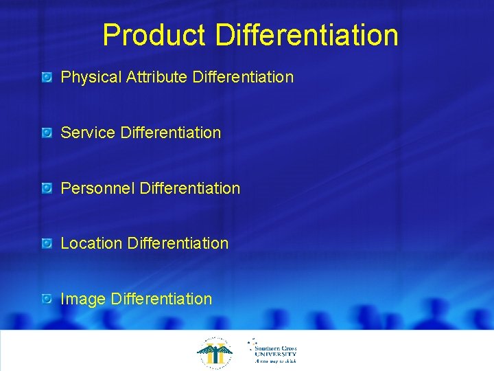 Product Differentiation Physical Attribute Differentiation Service Differentiation Personnel Differentiation Location Differentiation Image Differentiation 