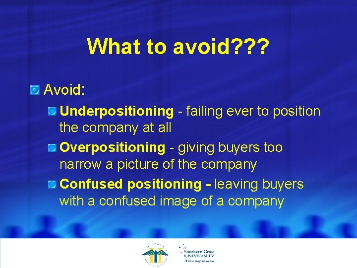 What to avoid? ? ? Avoid: Underpositioning - failing ever to position the company
