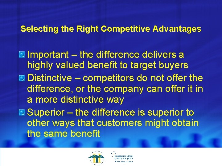 Selecting the Right Competitive Advantages Important – the difference delivers a highly valued benefit