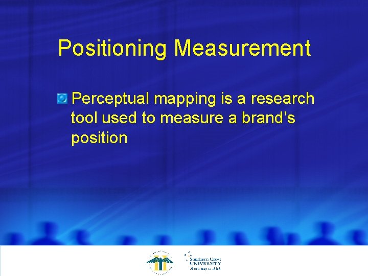 Positioning Measurement Perceptual mapping is a research tool used to measure a brand’s position