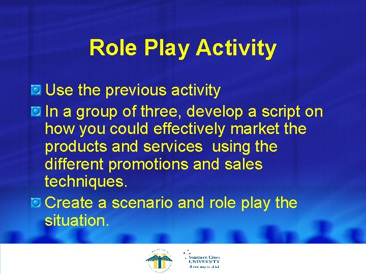 Role Play Activity Use the previous activity In a group of three, develop a