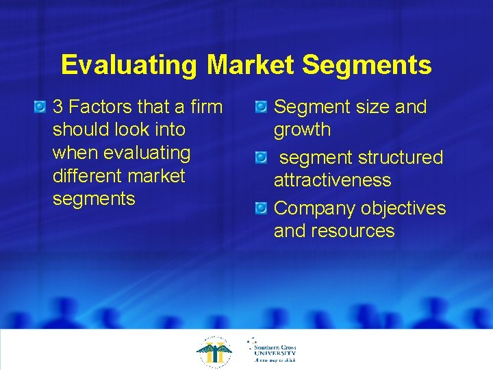 Evaluating Market Segments 3 Factors that a firm should look into when evaluating different