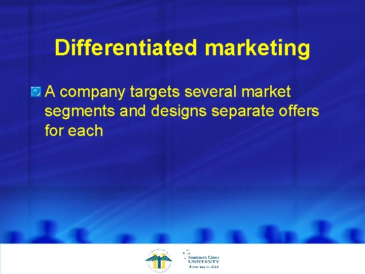 Differentiated marketing A company targets several market segments and designs separate offers for each