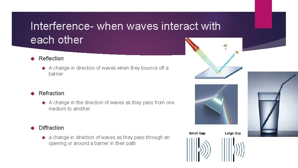 Interference- when waves interact with each other Reflection Refraction A change in direction of
