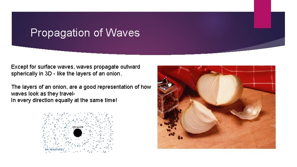 Propagation of Waves Except for surface waves, waves propagate outward spherically in 3 D