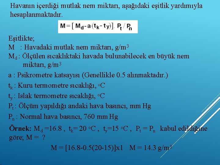 Havanın içerdiği mutlak nem miktarı, aşağıdaki eşitlik yardımıyla hesaplanmaktadır. Eşitlikte; M : Havadaki mutlak