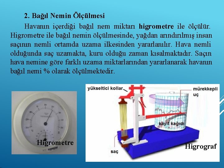 2. Bağıl Nemin Ölçülmesi Havanın içerdiği bağıl nem miktarı higrometre ile ölçülür. Higrometre ile