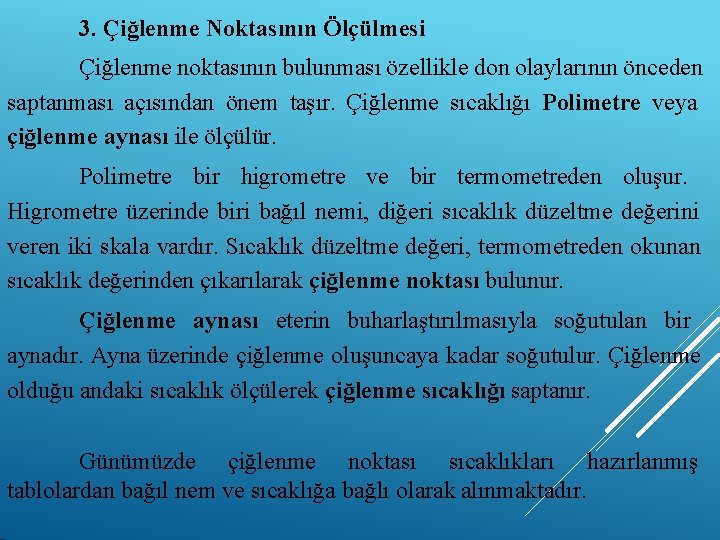 3. Çiğlenme Noktasının Ölçülmesi Çiğlenme noktasının bulunması özellikle don olaylarının önceden saptanması açısından önem