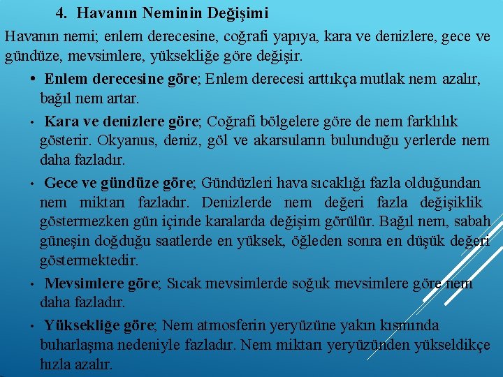 4. Havanın Neminin Değişimi Havanın nemi; enlem derecesine, coğrafi yapıya, kara ve denizlere, gece