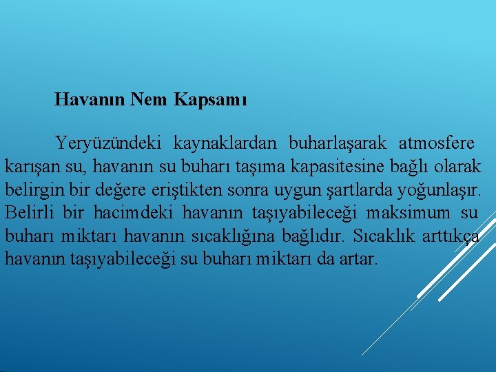 Havanın Nem Kapsamı Yeryüzündeki kaynaklardan buharlaşarak atmosfere karışan su, havanın su buharı taşıma kapasitesine