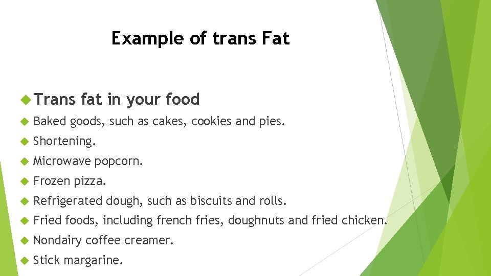 Example of trans Fat Trans fat in your food Baked goods, such as cakes,