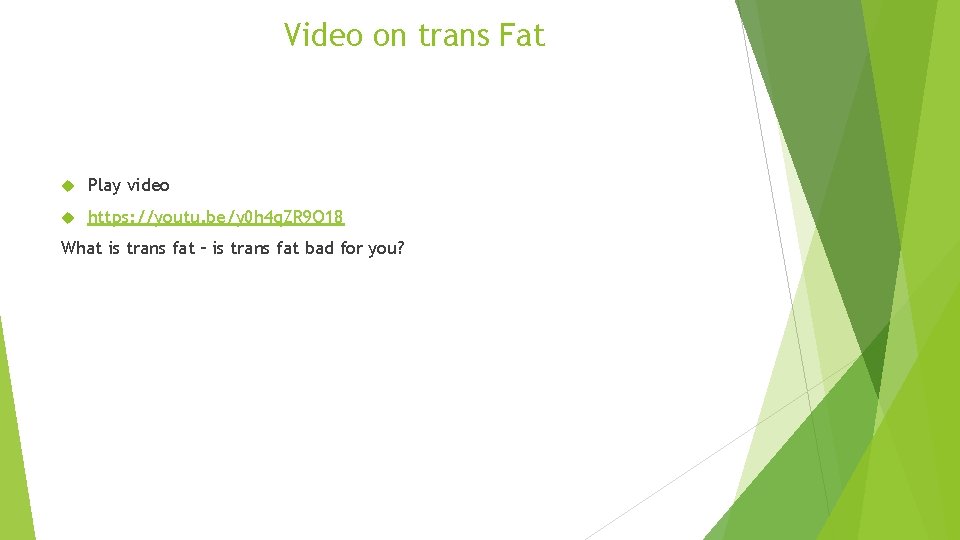 Video on trans Fat Play video https: //youtu. be/y 0 h 4 q. ZR