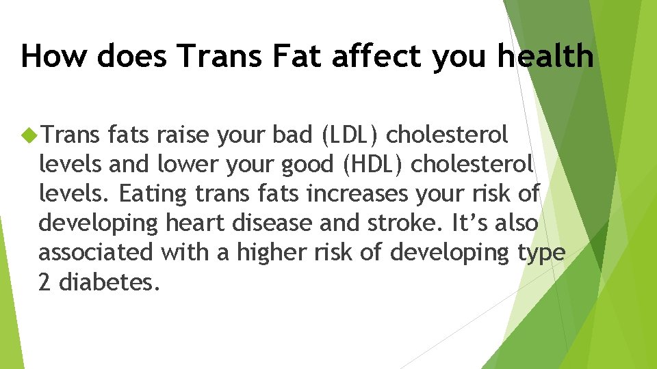 How does Trans Fat affect you health Trans fats raise your bad (LDL) cholesterol