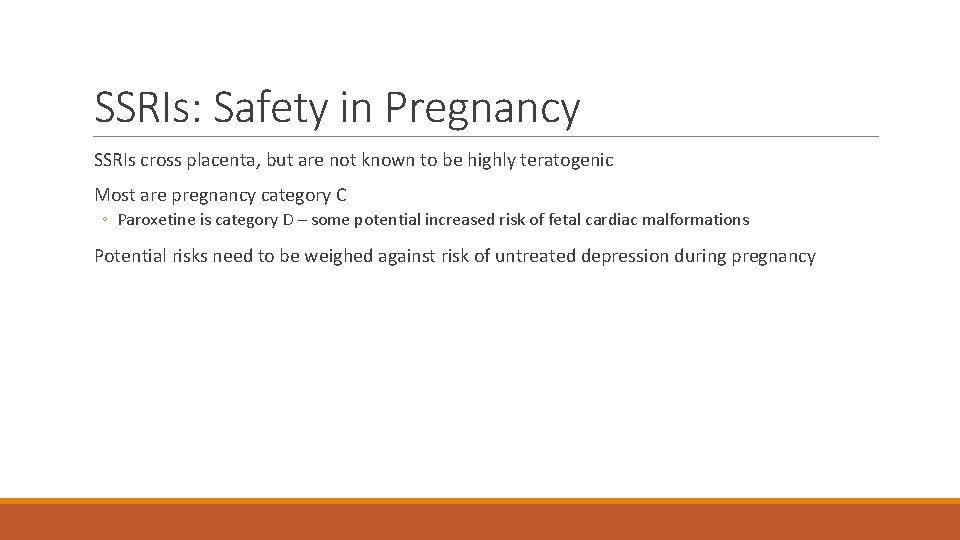 SSRIs: Safety in Pregnancy SSRIs cross placenta, but are not known to be highly
