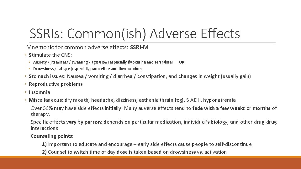 SSRIs: Common(ish) Adverse Effects Mnemonic for common adverse effects: SSRI-M ◦ Stimulate the CNS: