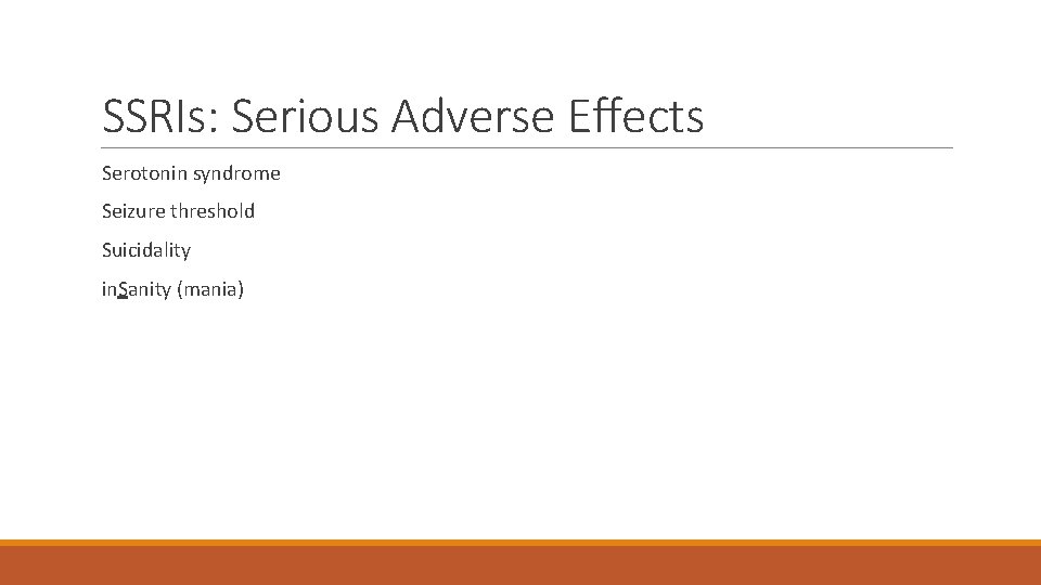 SSRIs: Serious Adverse Effects Serotonin syndrome Seizure threshold Suicidality in. Sanity (mania) 