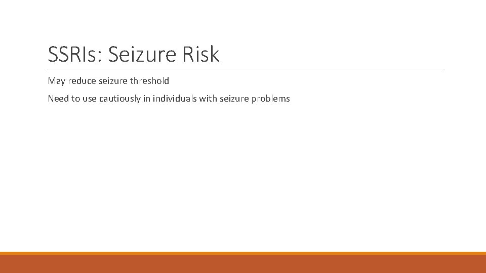 SSRIs: Seizure Risk May reduce seizure threshold Need to use cautiously in individuals with