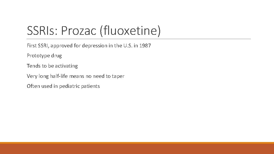 SSRIs: Prozac (fluoxetine) First SSRI, approved for depression in the U. S. in 1987
